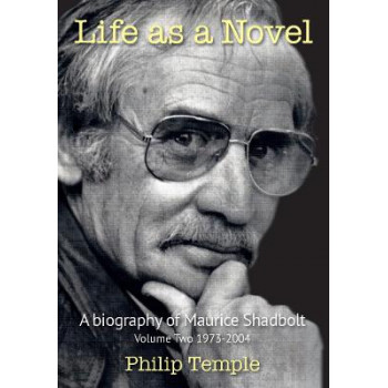 Life As A Novel Biography Of Maurice Shadbolt Vol 2 1973-2004