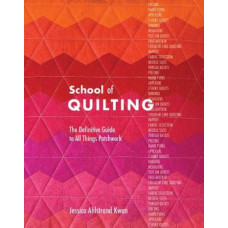 School of Quilting: The Definitive Guide to All Things Patchwork