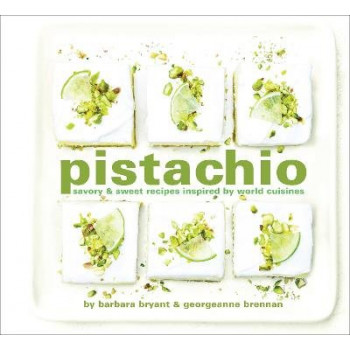 Pistachio: Savory & Sweet Recipes Inspired by World Cuisines