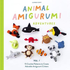 Animal Amigurumi Adventures: 15 Crochet Patterns to Create Adorable Amigurumi Critters