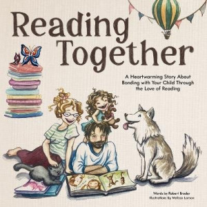 Reading Together: A Heartwarming Story About Bonding with Your Child Through the Love of Reading
