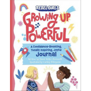 Growing Up Powerful Journal: A Confidence Boosting, Totally Inspiring, Joyful Journal