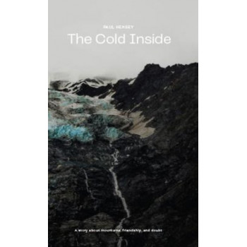 Cold Inside, The: A Story about Mountains, Friendship, and Doubt