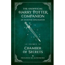 The Unofficial Harry Potter Companion Volume 2: Chamber of Secrets: An in-depth exploration
