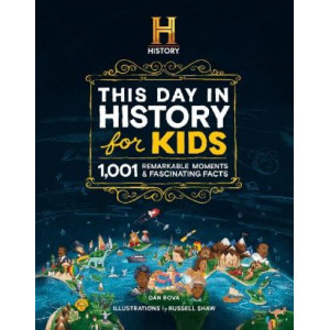 The HISTORY Channel This Day in History For Kids: 1001 Remarkable Moments & Fascinating Facts