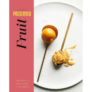 Preserved: Fruit: 25 Recipes: Volume 2