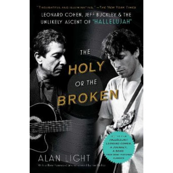 Holy or the Broken: Leonard Cohen, Jeff Buckley, and the Unlikely Ascent of "Hallelujah"