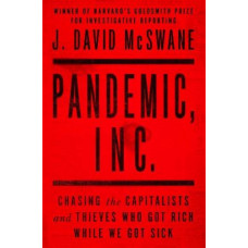 Pandemic, Inc.: Chasing the Capitalists and Thieves Who Got Rich While We Got Sick