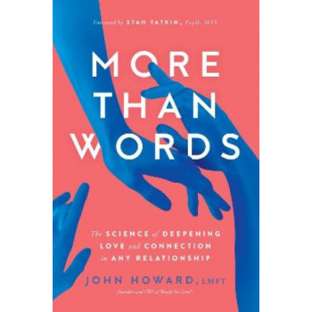 More Than Words: The Science of Deepening Love and Connection in Any Relationship