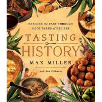 Tasting History: Explore the Past through 4,000 Years of Recipes (A Cookbook)
