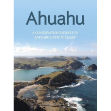 Ahuahu: An island conservation journey in Aotearoa New Zealand