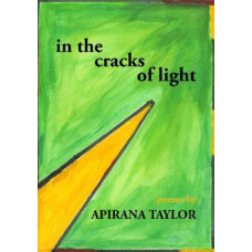 in the cracks of light: Poems by Apirana Taylor