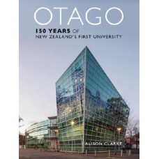 Otago: 150 Years of New Zealand's First University