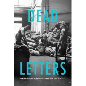 Dead Letters: Censorship and subversion in New Zealand 1914-1920