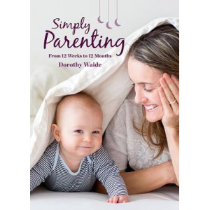 Simply Parenting : From 12 Weeks to 12 Months