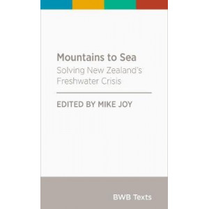 BWB Text: Mountains to Sea: Solving New Zealand's Freshwater Crisis: 2018