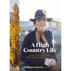 High Country Life, A: Tales & Recipes from a New Zealand Sheep Station