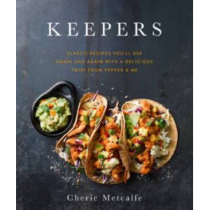 Keepers: Classic recipes you'll use again and again with a delicious twist from Pepper & Me
