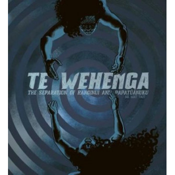 Te Wehenga: The separation of Ranginui & Papatuanuku *Margaret Mahy Book of the Year (NZ Book Awards 2023 Winner)*