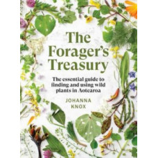 The Forager's Treasury: The essential guide to finding and using wild plants in Aotearoa