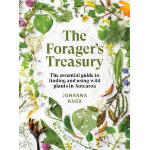 Forager's Treasury, The:  essential guide to finding and using wild plants in Aotearoa