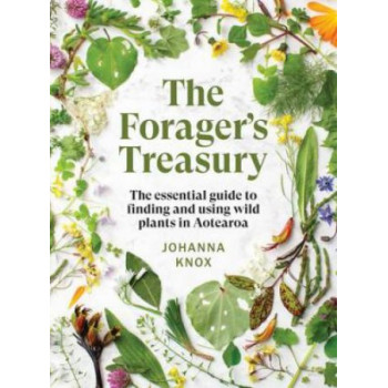 Forager's Treasury, The:  essential guide to finding and using wild plants in Aotearoa