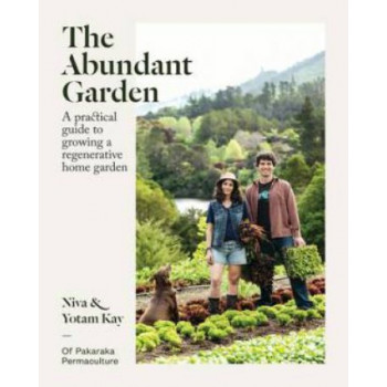 Abundant Garden, The: A practical guide to growing a regenerative home garden