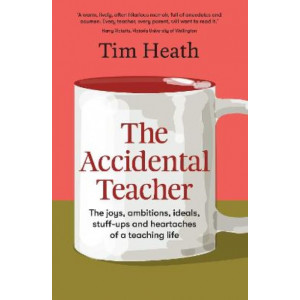 Accidental Teacher, The:  Joys, ambitions, ideals, stuff-ups and heartaches of a teaching life