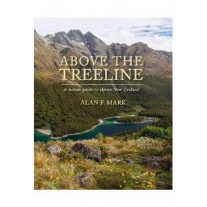 Above the Treeline: A guide to the plants and animals of alpine New Zealand