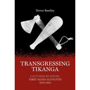 Transgressing Tikanga: Captured by Maori: First-hand accounts 1816-1884
