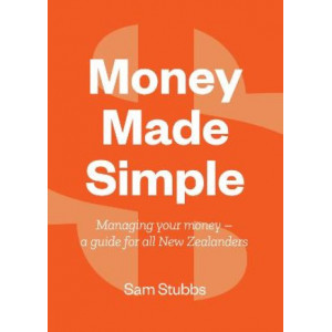 Money Made Simple: Managing your money - a guide for all New Zealanders