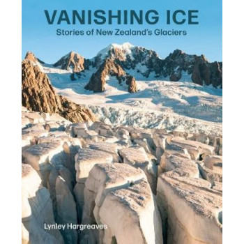 Vanishing Ice: Stories of New Zealand's Glaciers