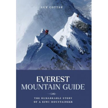 Everest Mountain Guide: The remarkable story of a Kiwi mountaineer