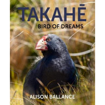 Takahe Bird Of Dreams *Ockham 2024 Longlist*