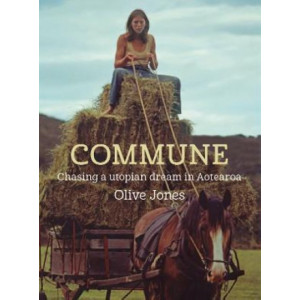 Commune: Chasing a utopian dream in Aotearoa *Ockham 2024 Longlist*