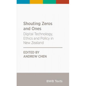 Shouting Zeros and Ones: Digital technology, ethics and policy in New Zealand: 2020