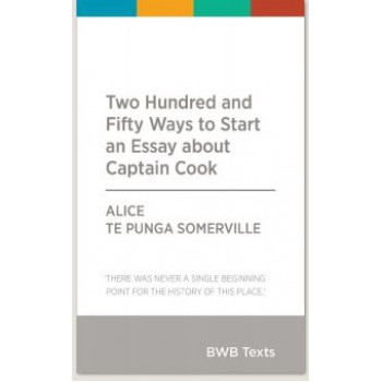 BWB Text: Two Hundred And Fifty Ways To Start An Essay About Captain Cook