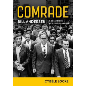 Comrade: Bill Andersen: Communist, Working-Class Life