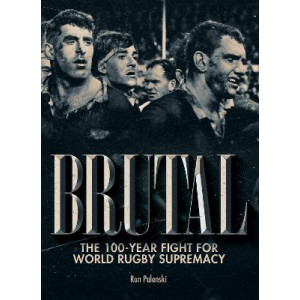 Brutal: The 100-year fight for world rugby supremacy