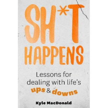 Sh*t Happens: Lessons for dealing with life's ups & downs