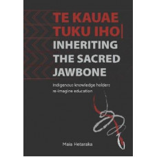 You are here Te Kauae Tuku Iho | Inheriting the Sacred Jawbone: Indigenous knowledge holders re-imagine education