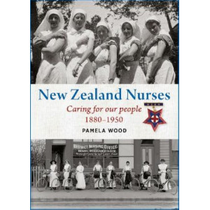 New Zealand Nurses: Caring for our people 1880-1950