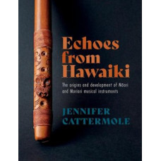 Echoes from Hawaiki: The origins and development of Maori and Moriori musical instruments