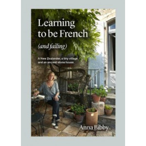 Learning to be French (and Failing): A New Zealander, a tiny village & an ancient stone house