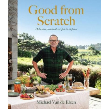 Good from Scratch: Delicious, seasonal recipes to impress