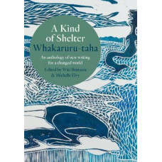 A Kind of Shelter Whakaruru-taha: An anthology of new writing for a new world order