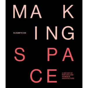 Making Space: A history of New Zealand women in architecture