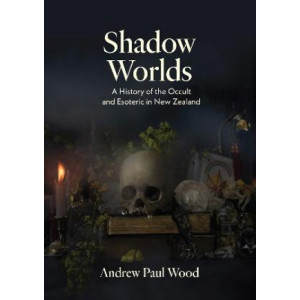 Shadow Worlds: A History of the Occuult and Esoteric in New Zealand