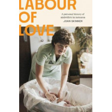 Labour of Love: A Personal History of Midwifery in Aotearoa