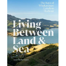 Living Between Land & Sea: The bays of Whakaraupo Lyttelton Harbour